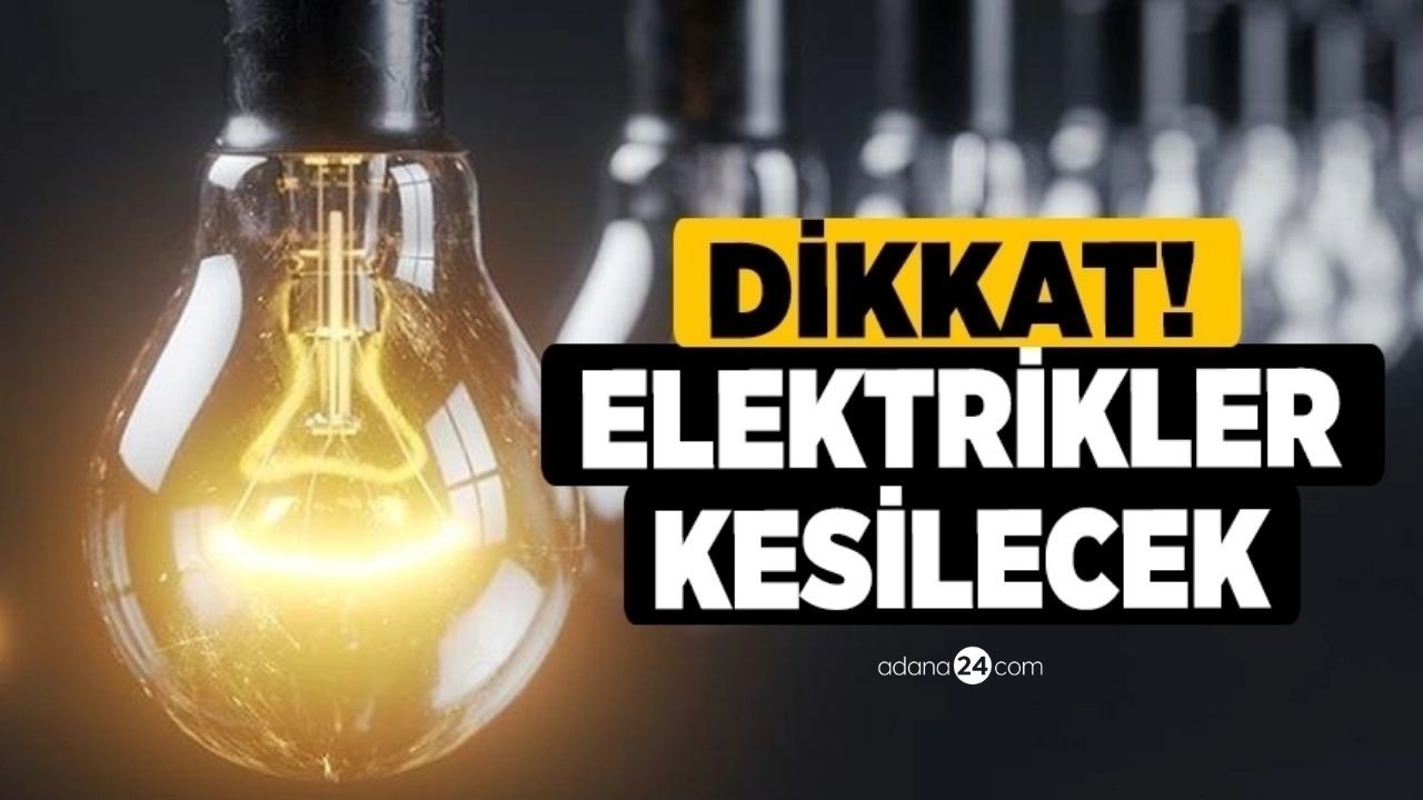 28 Ocak 2023 Adana'da Elektrik Kesintisi Yapılacak İlçe, Mahalle ve Sokaklar