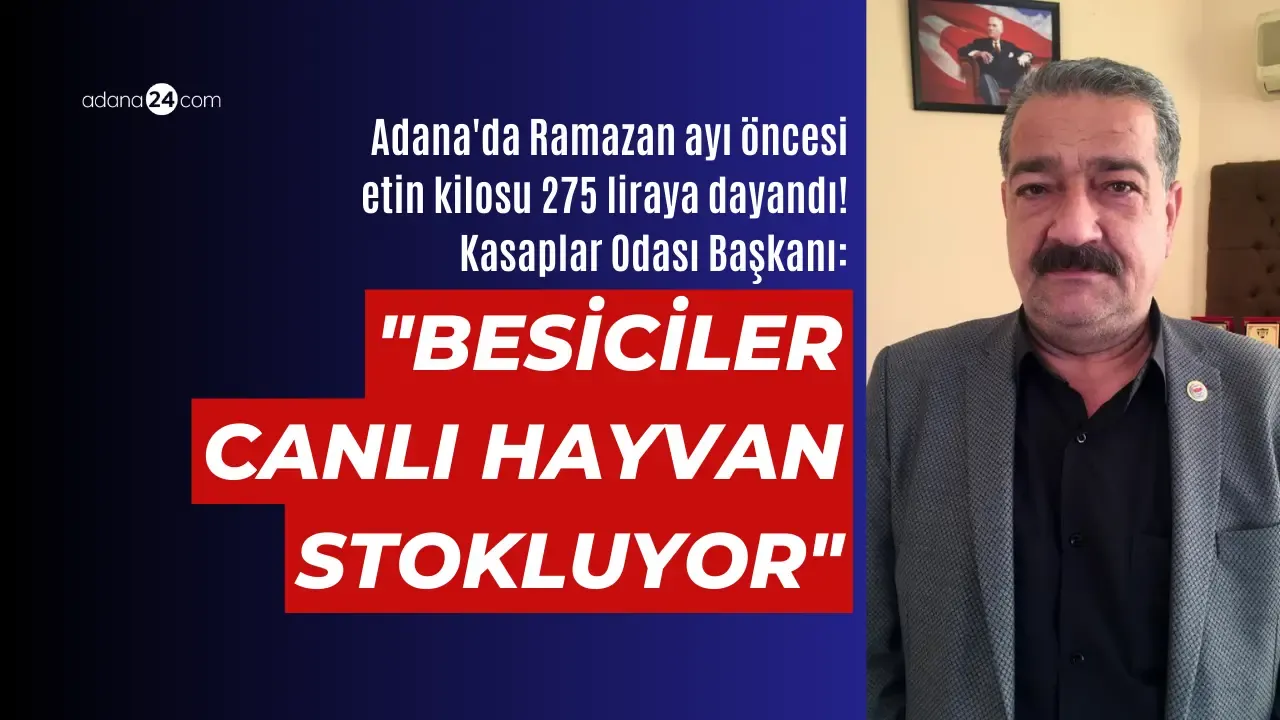 Adana'da Ramazan ayı öncesi etin kilosu 275 liraya dayandı! Kasaplar Odası Başkanı: "Besiciler stok yapıyor"