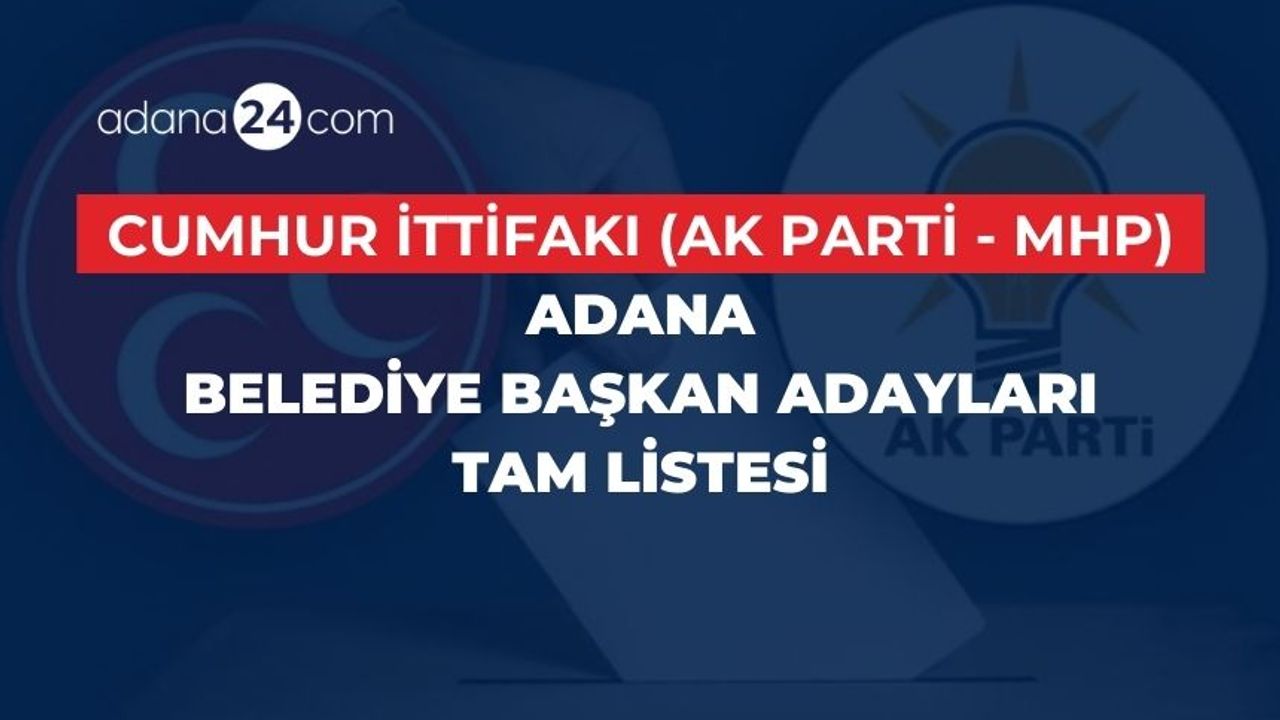 Cumhur İttifakı (AK Parti - MHP) Adana Belediye Başkan Adayları Tam Listesi