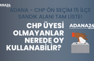 CHP Üyesi Olmayanlar nerede oy kullanabilir? Adana - CHP Ön Seçim 15 İlçe Sandık Alanı Tam Liste!