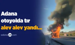 Adana otoyolda tır alev alev yandı...