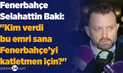 Fenerbahçe - Selahattin Baki: "Kim verdi bu emri sana Fenerbahçe’yi katletmen için?"