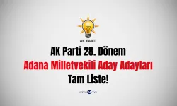 AK Parti 28. Dönem Adana Milletvekili Aday Adayları 2023 Tam Liste!
