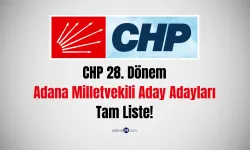 CHP 28. Dönem Adana Milletvekili Aday Adayları Tam Liste!