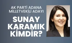 AK Parti Adana Milletvekili Adayı Sunay Karamık Kimdir?