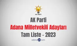 AK Parti Adana Milletvekili Adayları Tam Liste - 2023