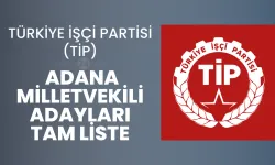 TİP Adana Milletvekili Adayları Tam Liste - 2023