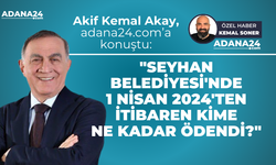 Akif Kemal Akay, Kemal Soner'e konuştu: "Seyhan Belediyesi'nde 1 Nisan 2024'ten itibaren kime ne kadar ödendi?"