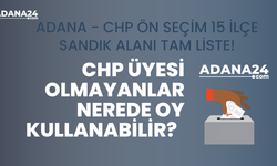 CHP Üyesi Olmayanlar nerede oy kullanabilir? Adana - CHP Ön Seçim 15 İlçe Sandık Alanı Tam Liste!