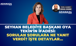 Seyhan Belediye Başkanı Oya Tekin'in ifadesi: Sorulan sorulara ne yanıt verdi? İşte detaylar...
