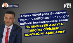 Adana Büyükşehir Belediyesi Başkan Vekilliği seçimi: "İstenmeyen adayla seçime girilirse adaylığımı açıklarım"