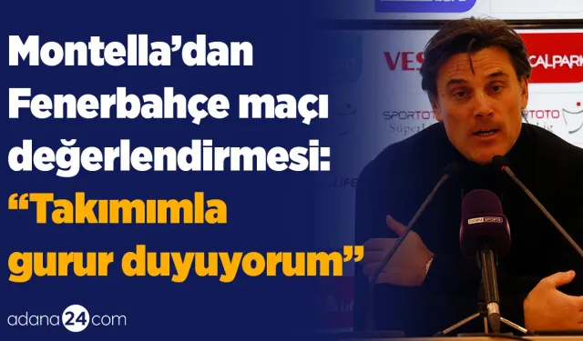 Adana Demirspor - Fenerbahçe maç sonu değerlendirmesi | Montella: ”Takımımla gurur duyuyorum”