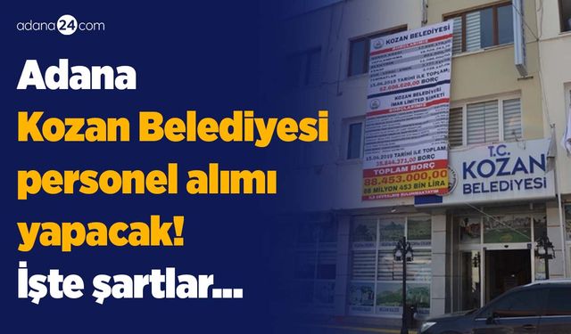 Adana Kozan Belediyesi personel alımı yapacak! İşte şartlar...