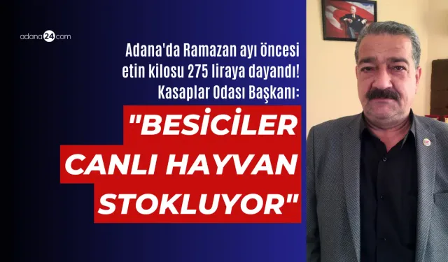 Adana'da Ramazan ayı öncesi etin kilosu 275 liraya dayandı! Kasaplar Odası Başkanı: "Besiciler stok yapıyor"