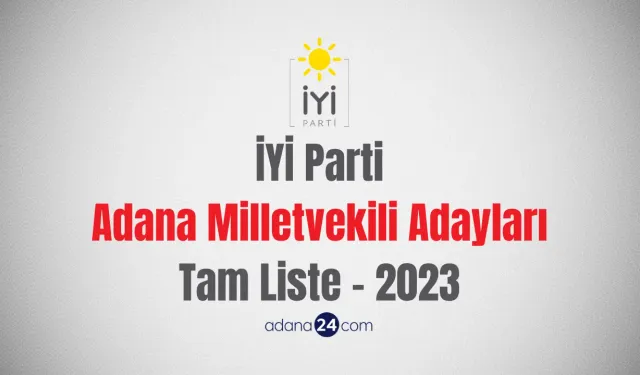 İYİ Parti Adana Milletvekili Adayları Tam Liste - 2023
