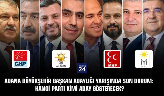 Adana Büyükşehir Başkan Adaylığı yarışında son durum: Hangi parti kimi aday gösterecek?
