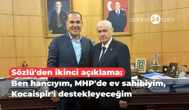 Hüseyin Sözlü'den ikinci açıklama: Ben hancıyım, MHP'de ev sahibiyim, Kocaispir'i destekleyeceğim