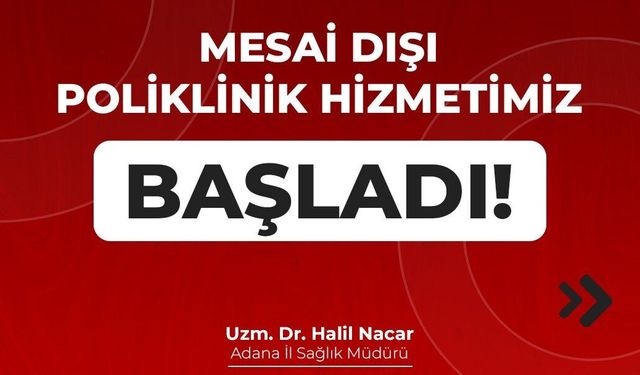 Halil Nacar duyurdu: Adana'da “Mesai Dışı Poliklinik Hizmeti” uygulaması başladı