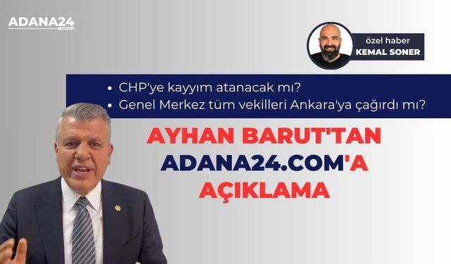 Ayhan Barut'tan adana24.com'a açıklama: CHP'ye kayyım atanacak mı? Genel Merkez tüm vekilleri Ankara'ya çağırdı mı?