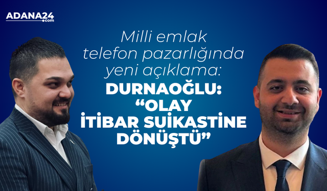 Durnaoğlu: Olay İtibar Suikastine Dönüştü