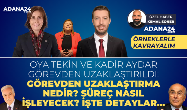 Oya Tekin ve Kadir Aydar görevden uzaklaştırıldı: Görevden uzaklaştırma nedir? Süreç nasıl işleyecek? İşte detaylar...