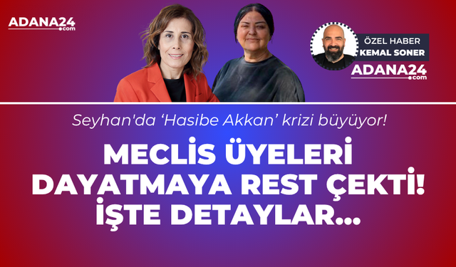 Seyhan'da Hasibe Akkan krizi büyüyor! Meclis üyeleri dayatmaya rest çekti! İşte detaylar...