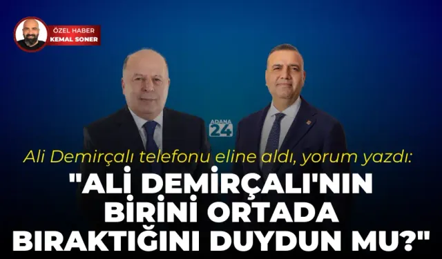 Ali Demirçalı: "Ali Demirçalı'nın birini ortada bıraktığını duydun mu?"