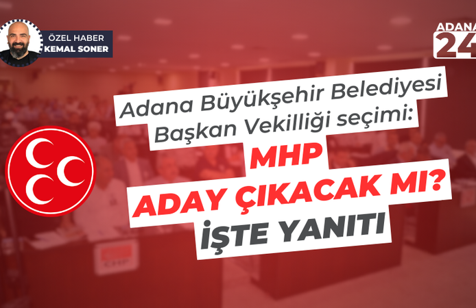 Adana Büyükşehir Belediyesi Başkan Vekilliği seçimi: MHP aday çıkacak mı? İşte yanıtı