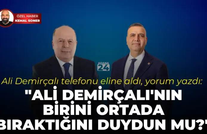 Ali Demirçalı: "Ali Demirçalı'nın birini ortada bıraktığını duydun mu?"