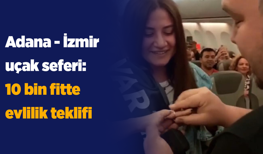 Adana - İzmir uçak seferlerinin finali: 10 bin fitte evlilik teklifi