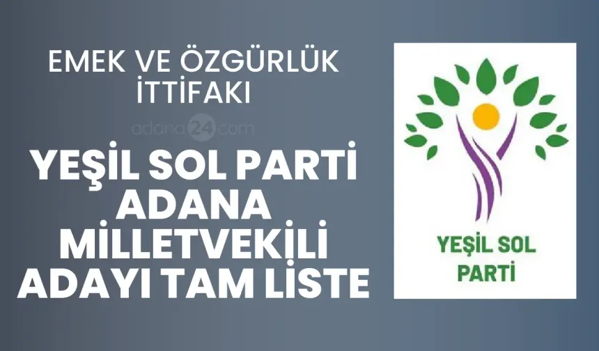 Emek ve Özgürlük İttifakı - Yeşil Sol Parti Adana Milletvekili Adayı Tam Liste - 2023