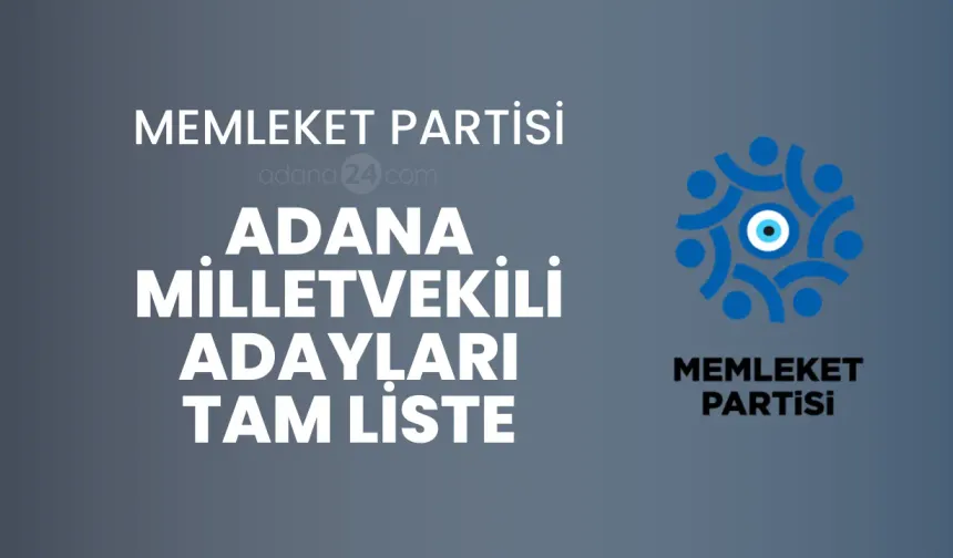 Memleket Partisi Adana Milletvekili Adayları Tam Liste - 2023