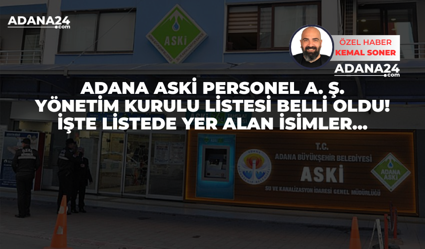 Adana ASKİ Personel A. Ş. yönetim kurulu listesi belli oldu! İşte listede yer alan isimler...