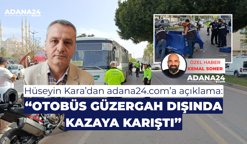 Adana Büyükşehir Belediyesi'nden açıklama: Otobüs güzergah dışında kazaya karıştı
