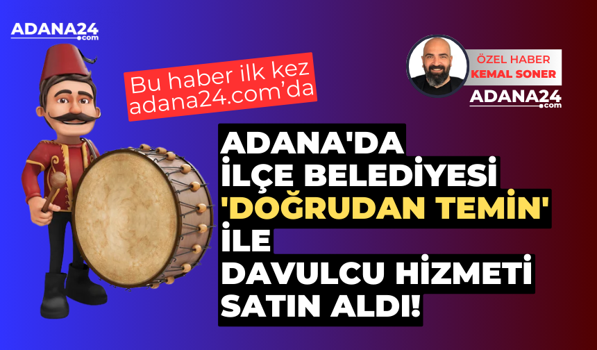 Adana'da hangi ilçe belediyesi 'doğrudan temin' ile davulcu hizmeti satın aldı?