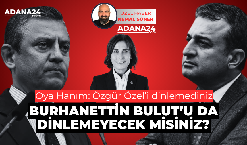 Oya Tekin; Özgür Özel’i dinlemediniz! Burhanettin Bulut'u da dinlemeyecek misiniz?
