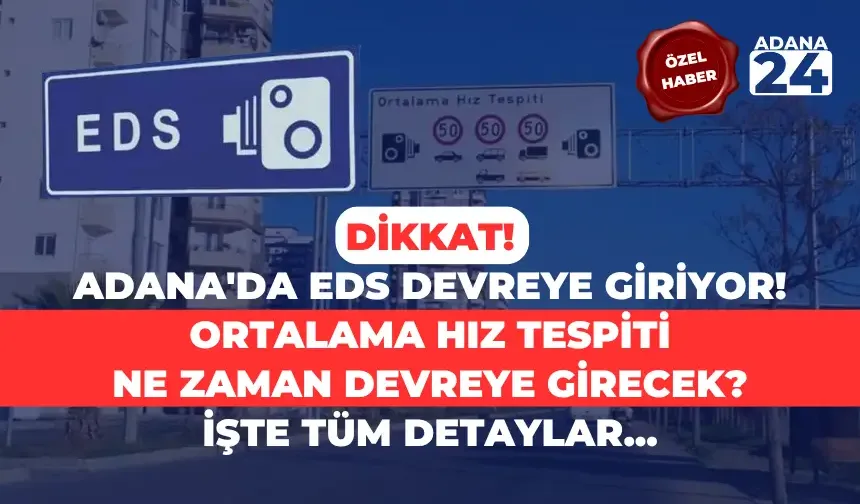 Son Dakika: Dikkat! Adana'da EDS devreye giriyor! Ortalama Hız Tespiti ne zaman devreye girecek? İşte tüm detaylar...