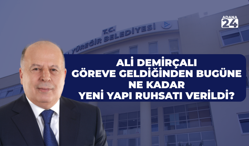 Ali Demirçalı göreve geldiğinden bugüne ne kadar yeni yapı ruhsatı verildi? Açıklama geldi...
