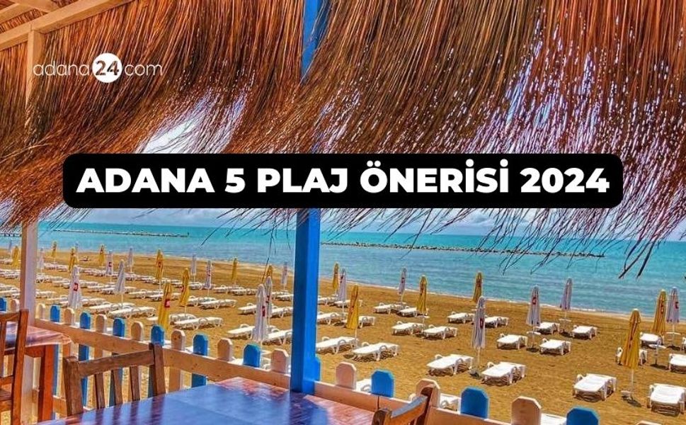 Adana'da denize girilebilecek 5 plaj önerisi