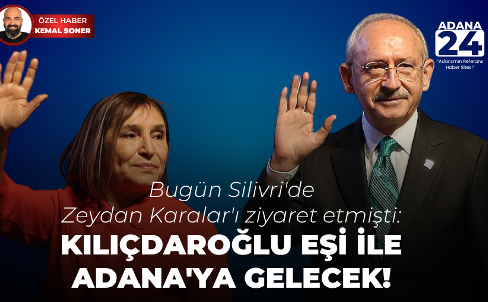 Bugün Silivri'de Zeydan Karalar'ı ziyaret etmişti: Kılıçdaroğlu eşi ile Adana'ya gelecek!
